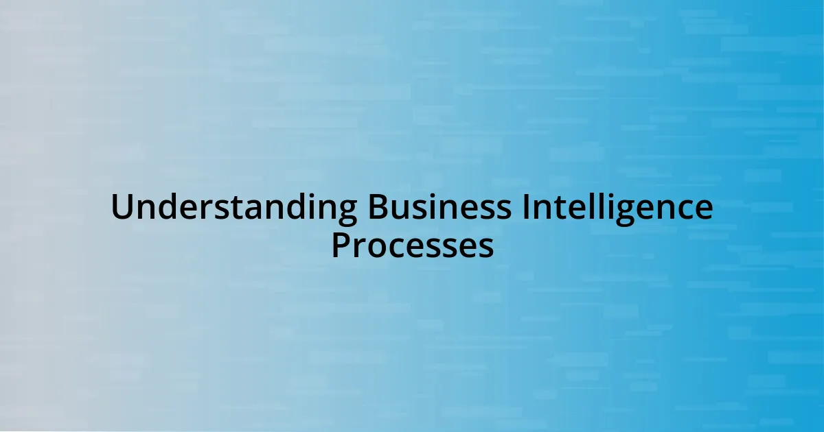 Understanding Business Intelligence Processes