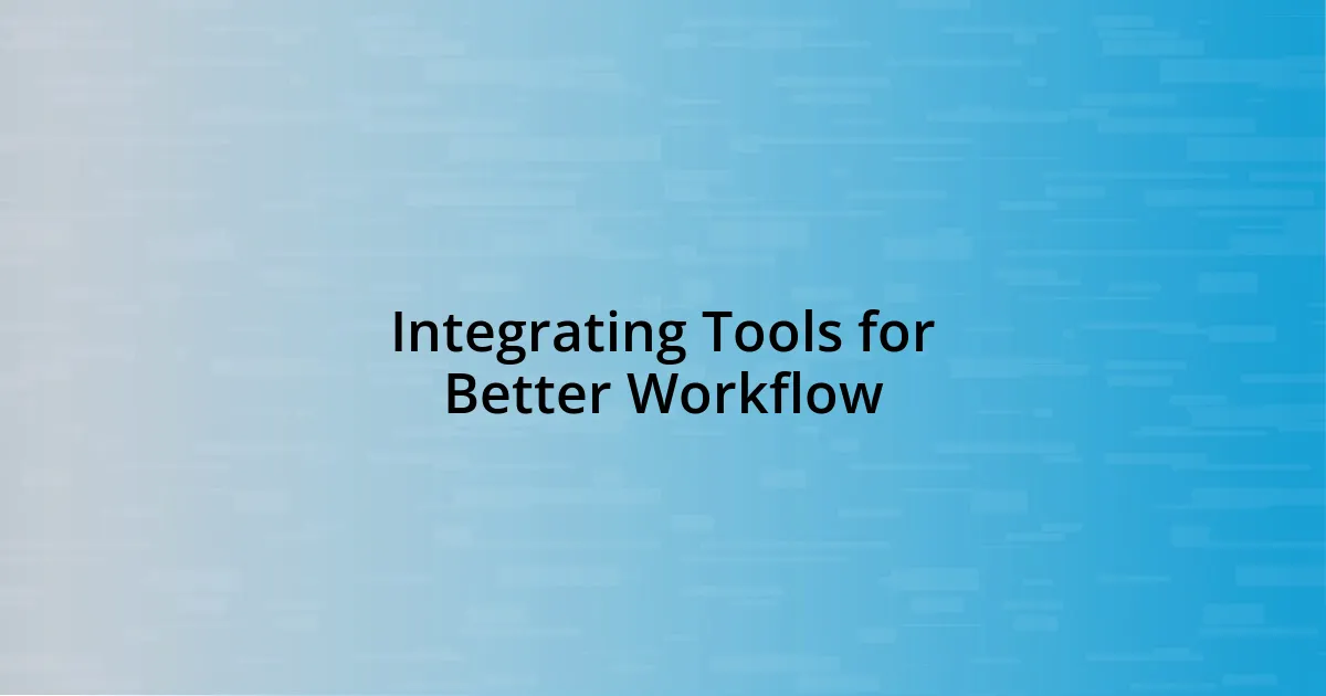 Integrating Tools for Better Workflow