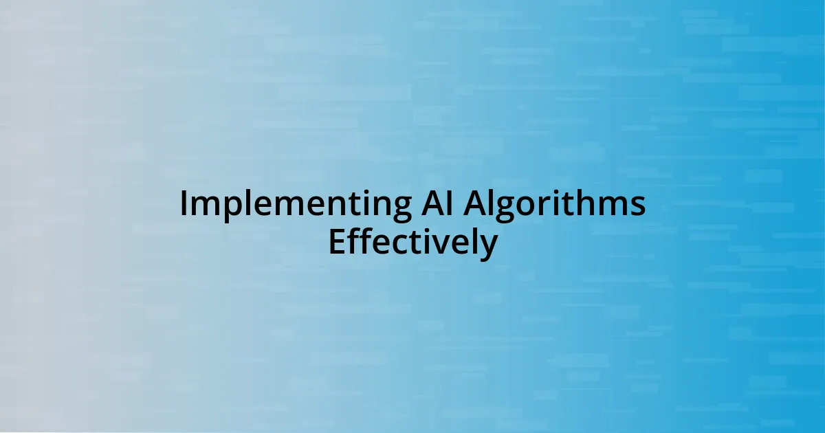 Implementing AI Algorithms Effectively