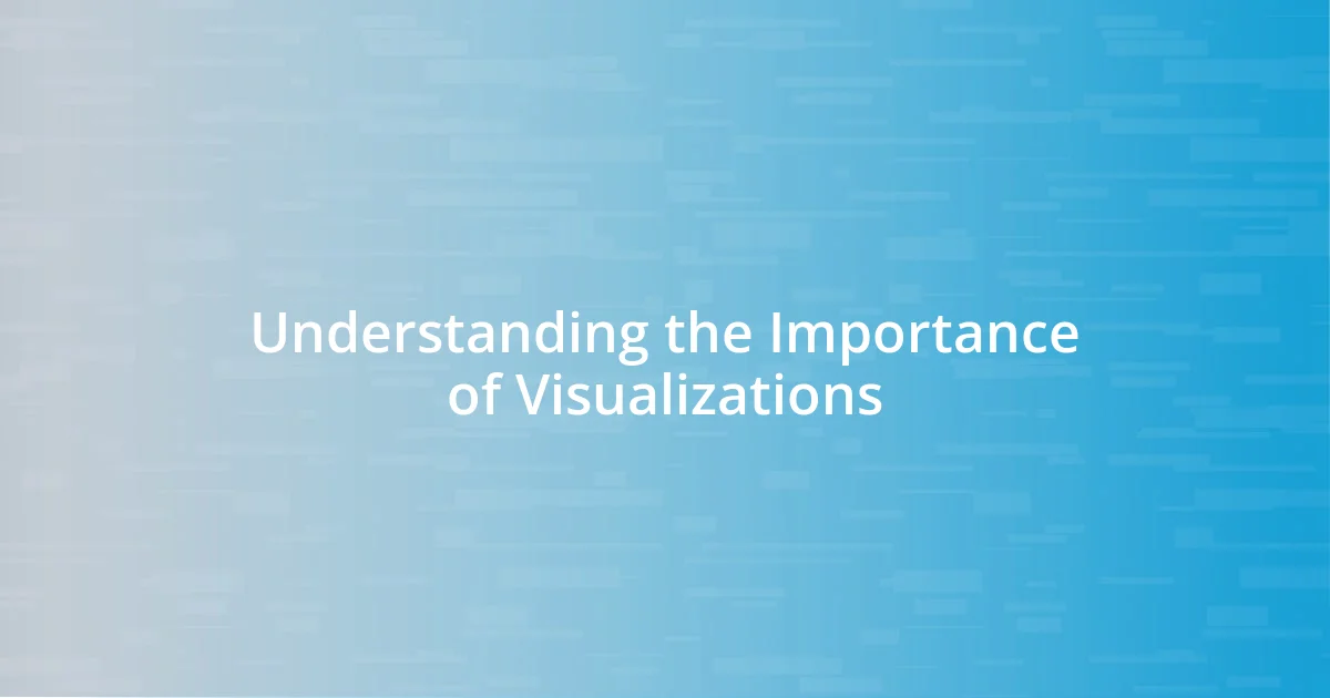 Understanding the Importance of Visualizations
