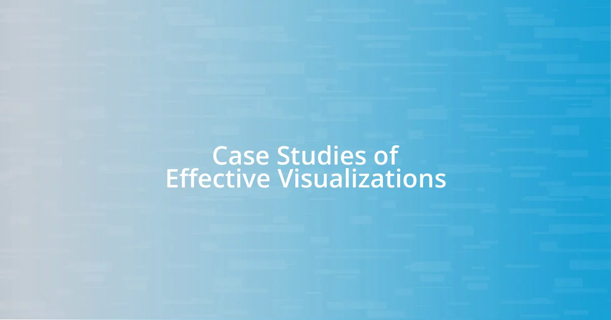 Case Studies of Effective Visualizations