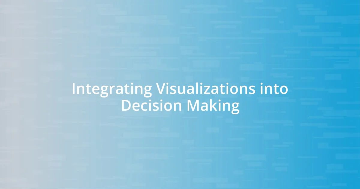 Integrating Visualizations into Decision Making