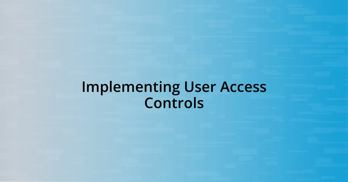 Implementing User Access Controls