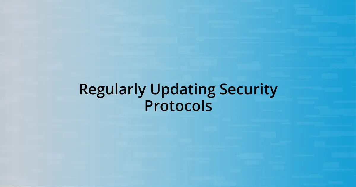 Regularly Updating Security Protocols