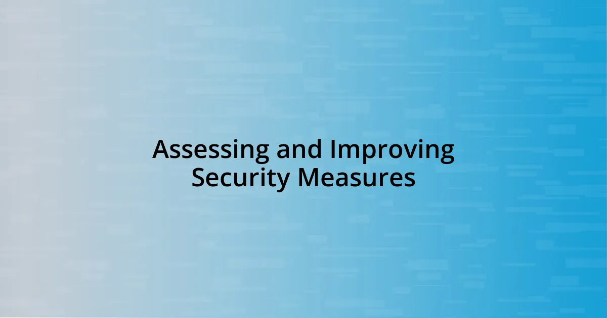 Assessing and Improving Security Measures