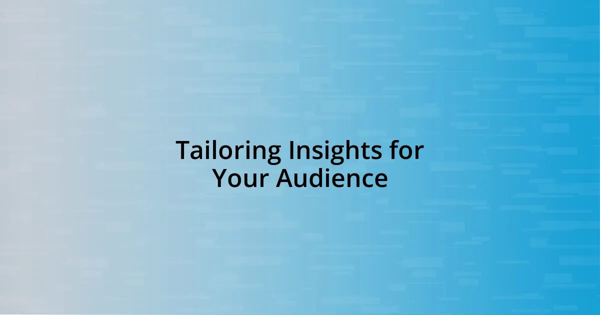 Tailoring Insights for Your Audience