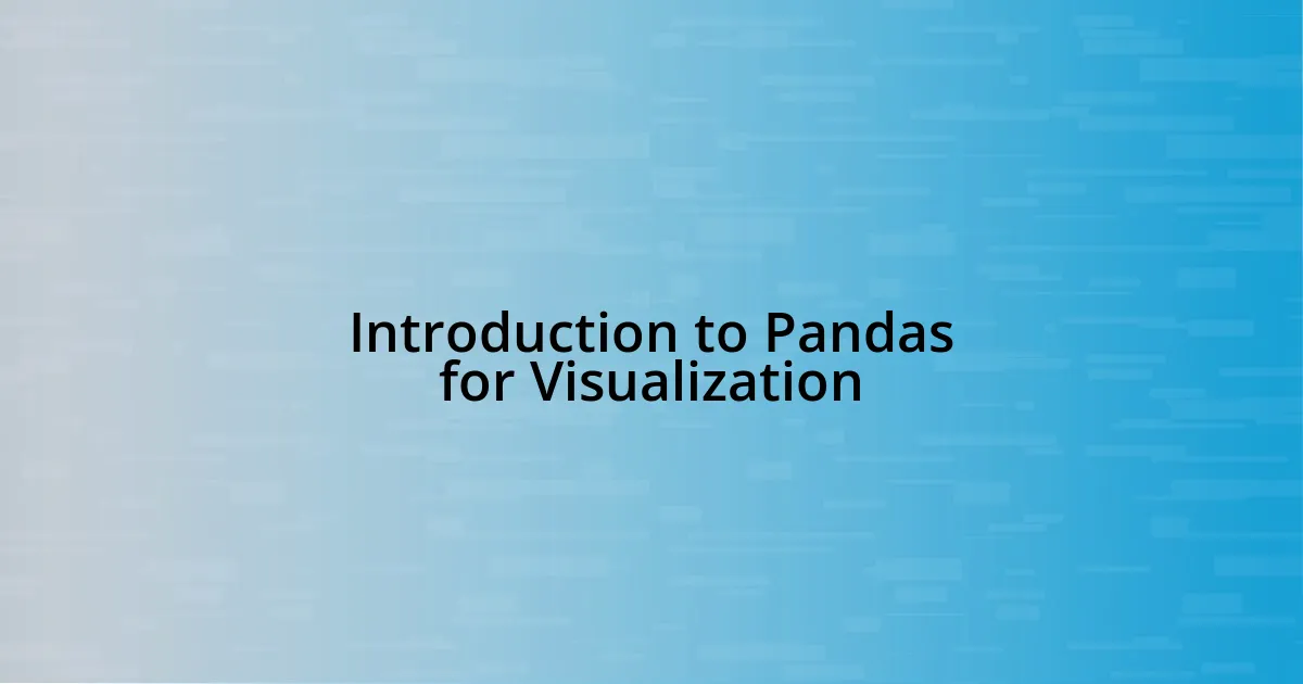 Introduction to Pandas for Visualization