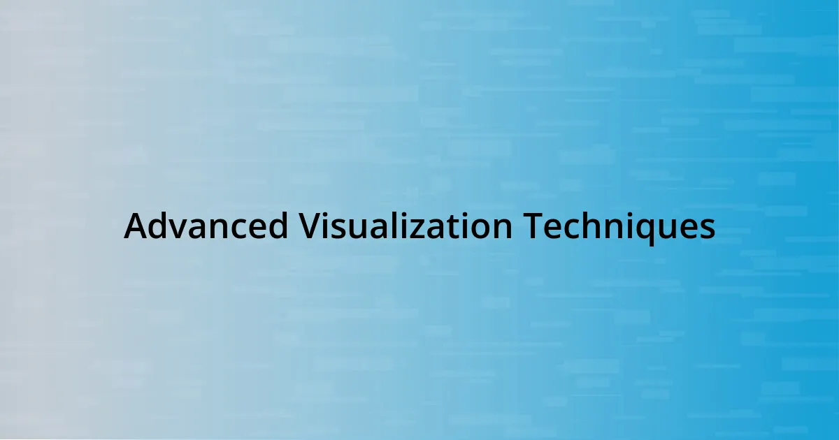 Advanced Visualization Techniques