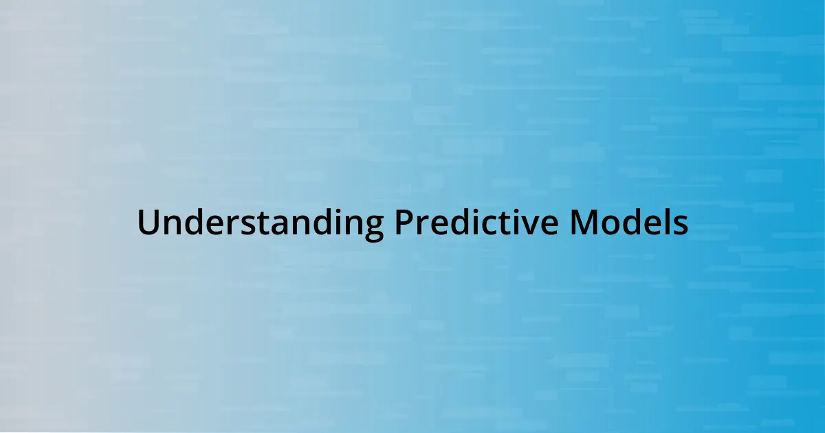 Understanding Predictive Models