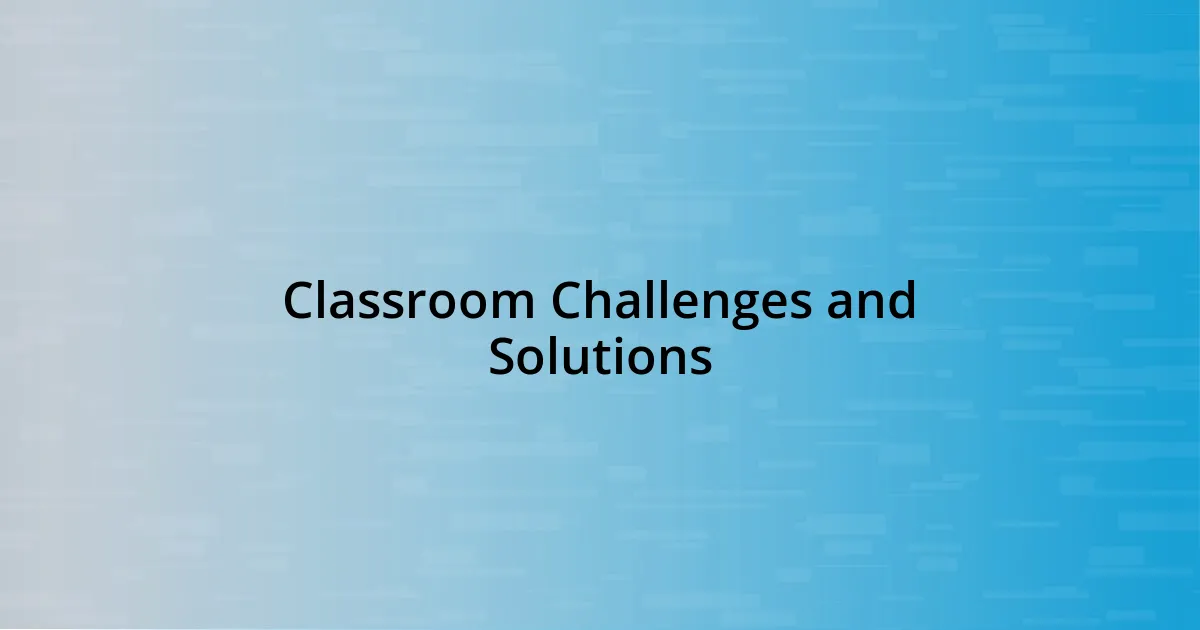 Classroom Challenges and Solutions