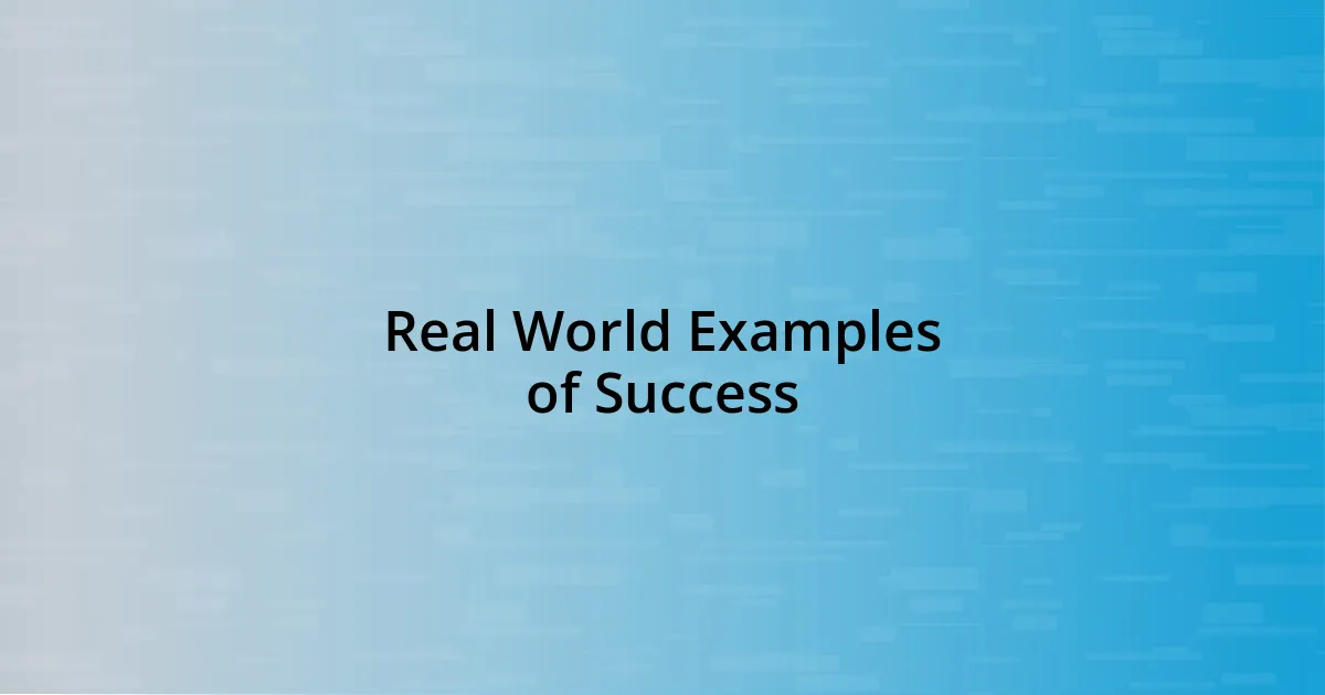 Real World Examples of Success