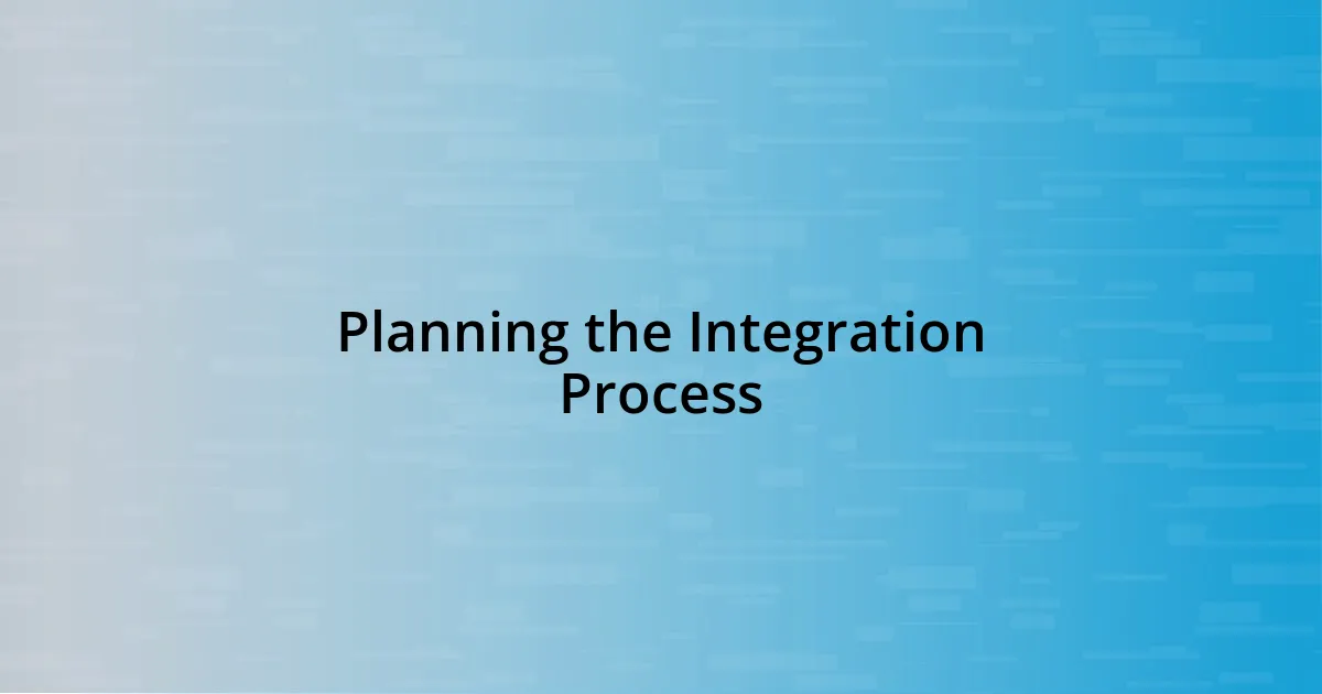 Planning the Integration Process