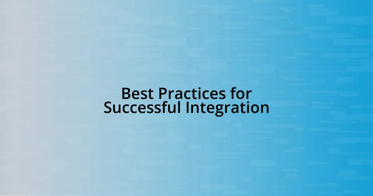 Best Practices for Successful Integration