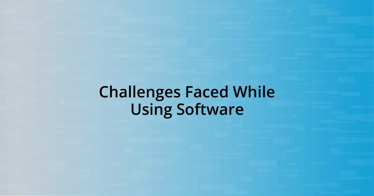 Challenges Faced While Using Software