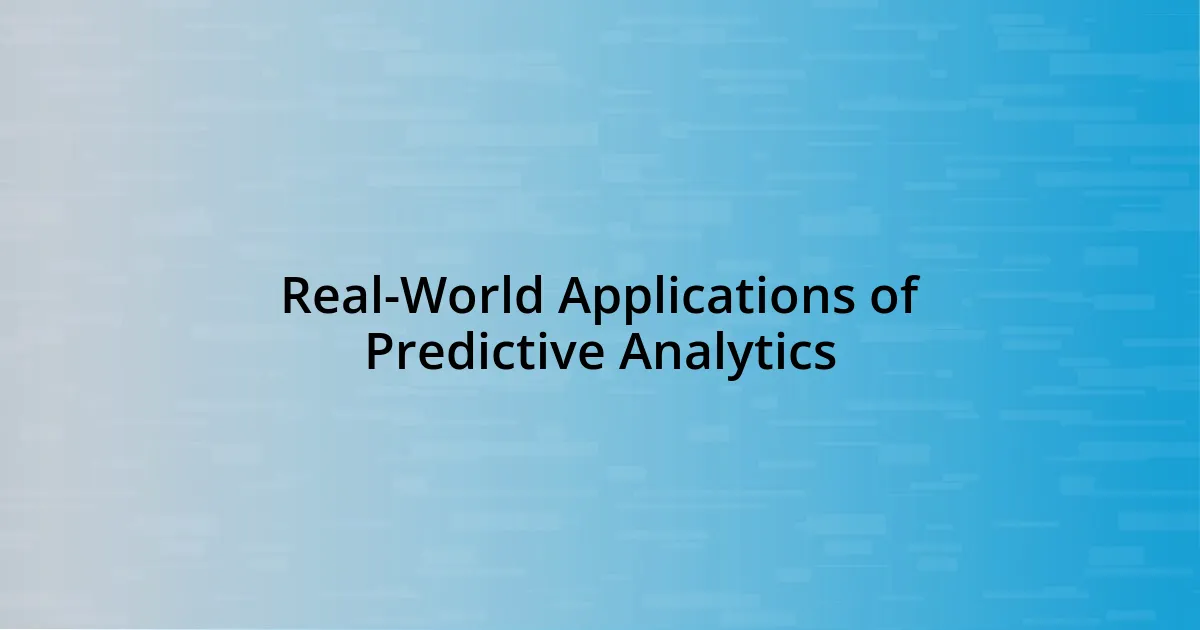 Real-World Applications of Predictive Analytics
