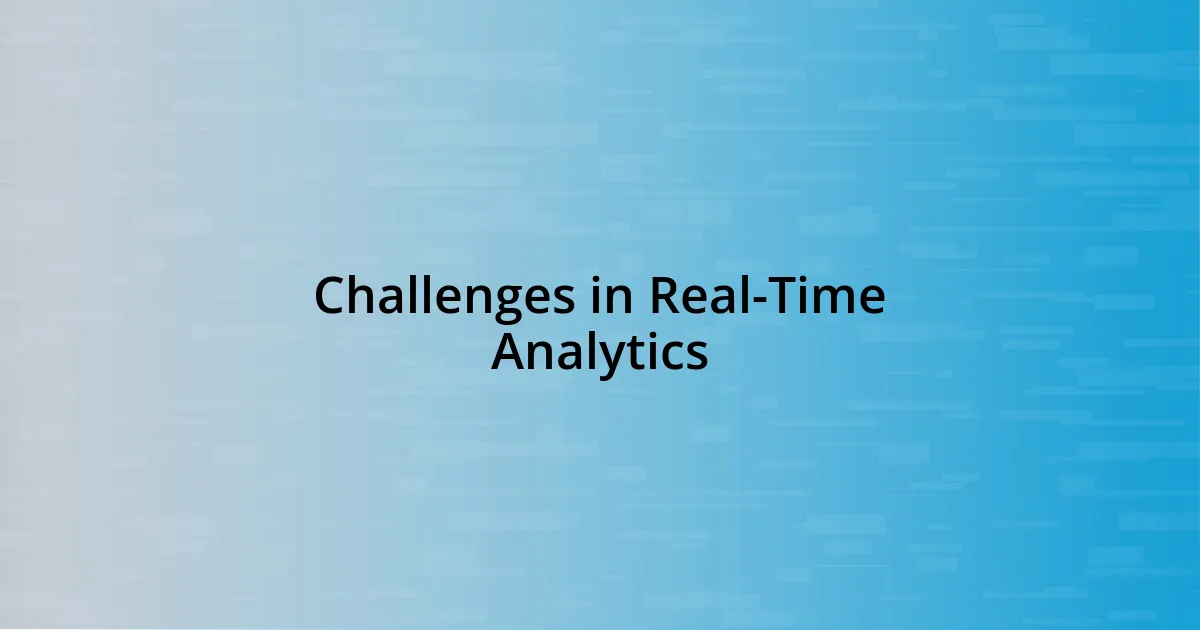 Challenges in Real-Time Analytics