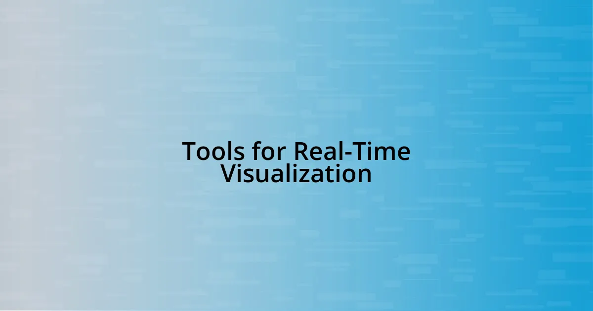 Tools for Real-Time Visualization