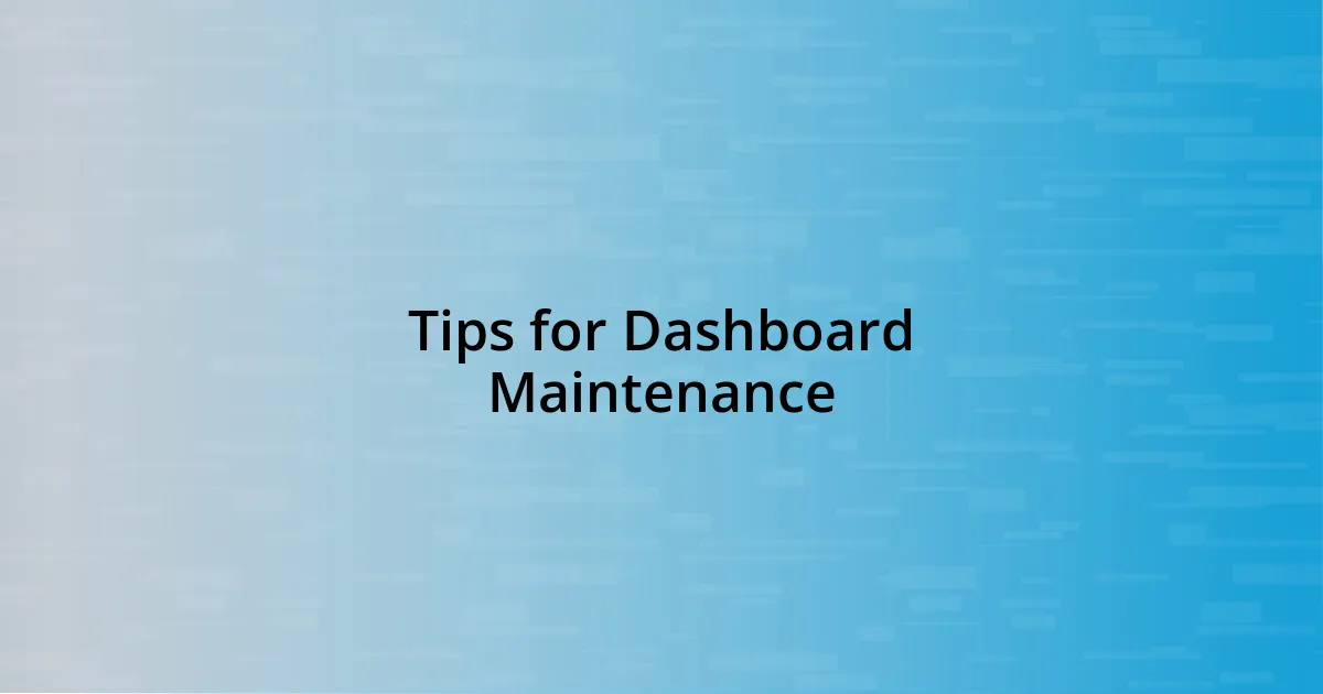Tips for Dashboard Maintenance