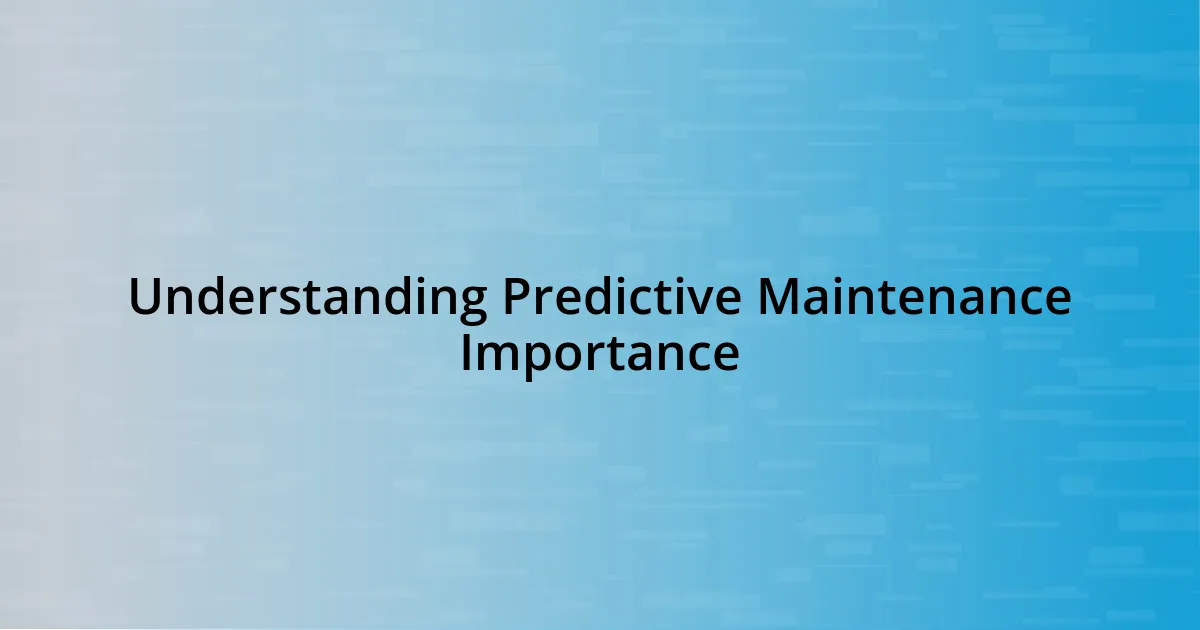 Understanding Predictive Maintenance Importance