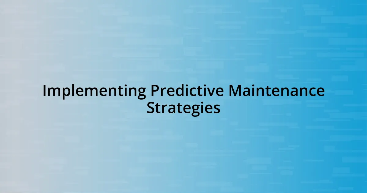 Implementing Predictive Maintenance Strategies