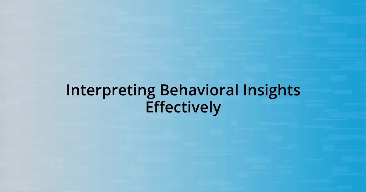 Interpreting Behavioral Insights Effectively