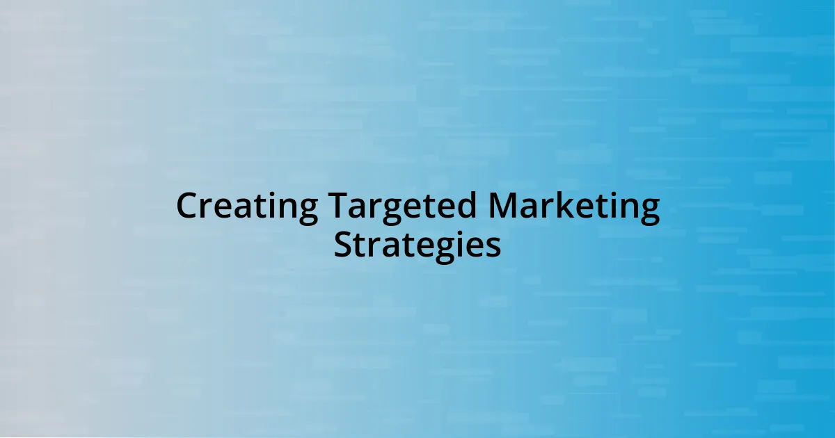 Creating Targeted Marketing Strategies