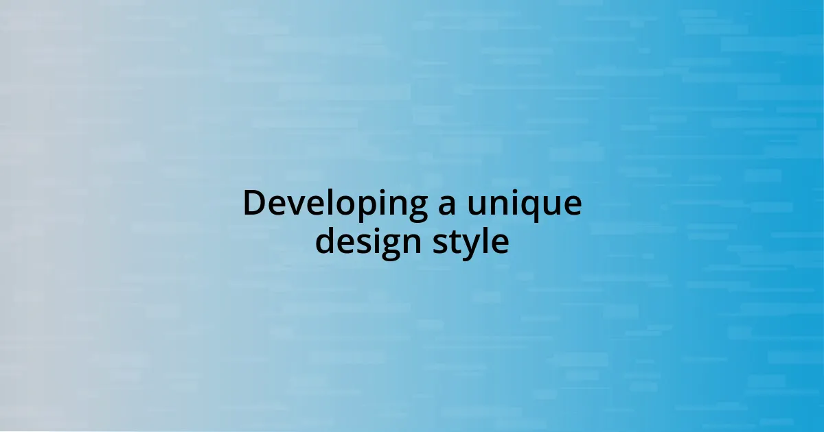 Developing a unique design style