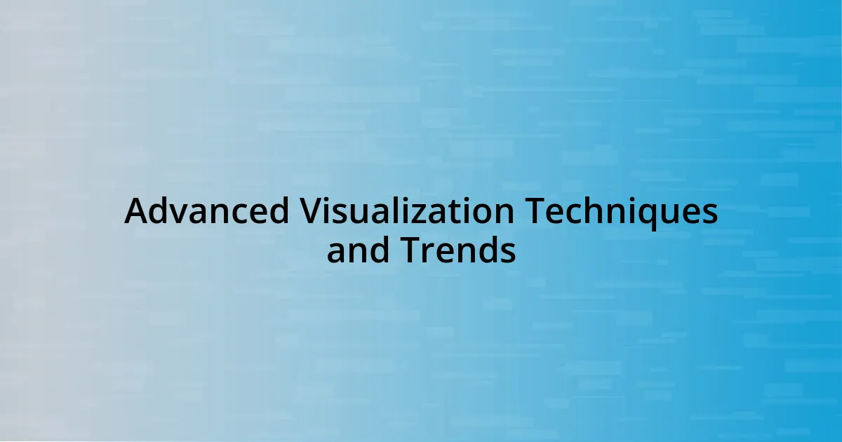 Advanced Visualization Techniques and Trends