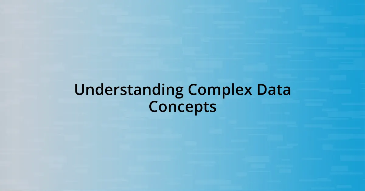Understanding Complex Data Concepts