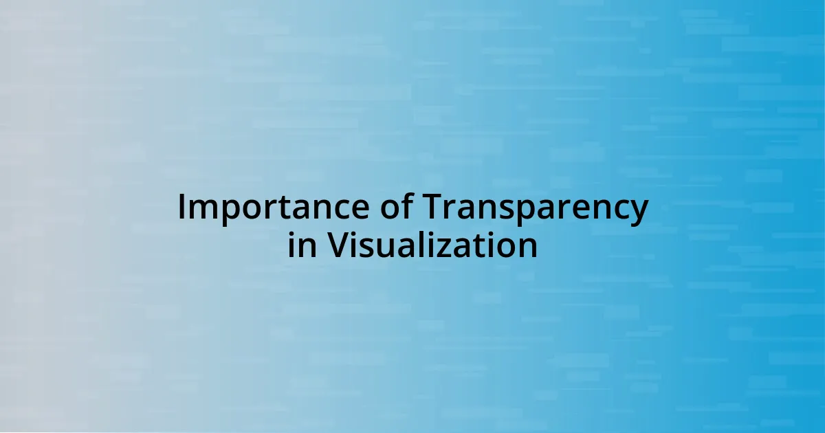 Importance of Transparency in Visualization