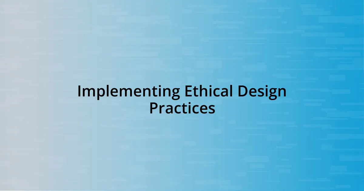 Implementing Ethical Design Practices
