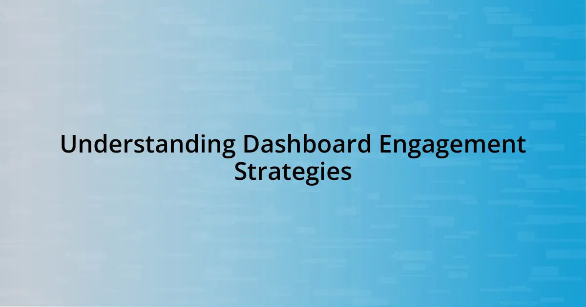Understanding Dashboard Engagement Strategies