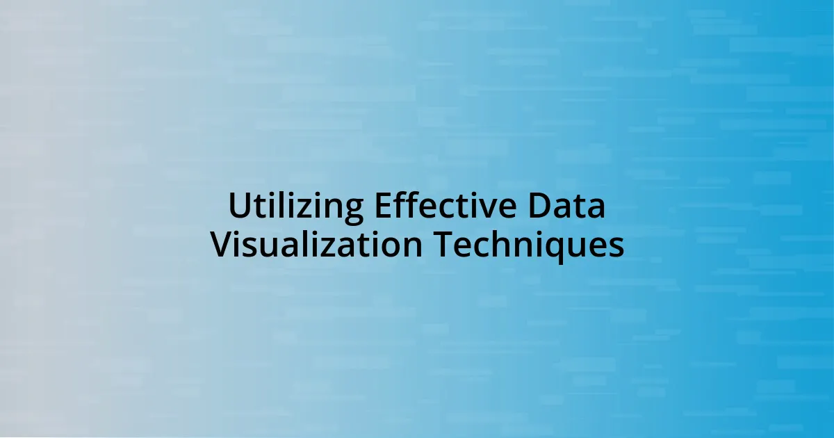 Utilizing Effective Data Visualization Techniques