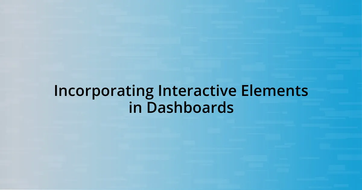 Incorporating Interactive Elements in Dashboards