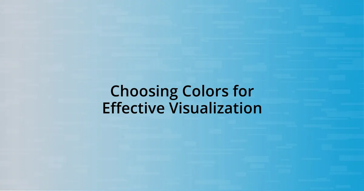 Choosing Colors for Effective Visualization