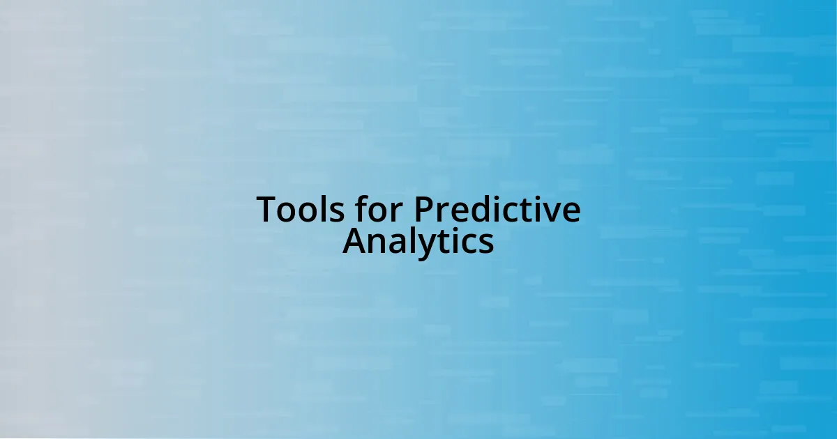 Tools for Predictive Analytics