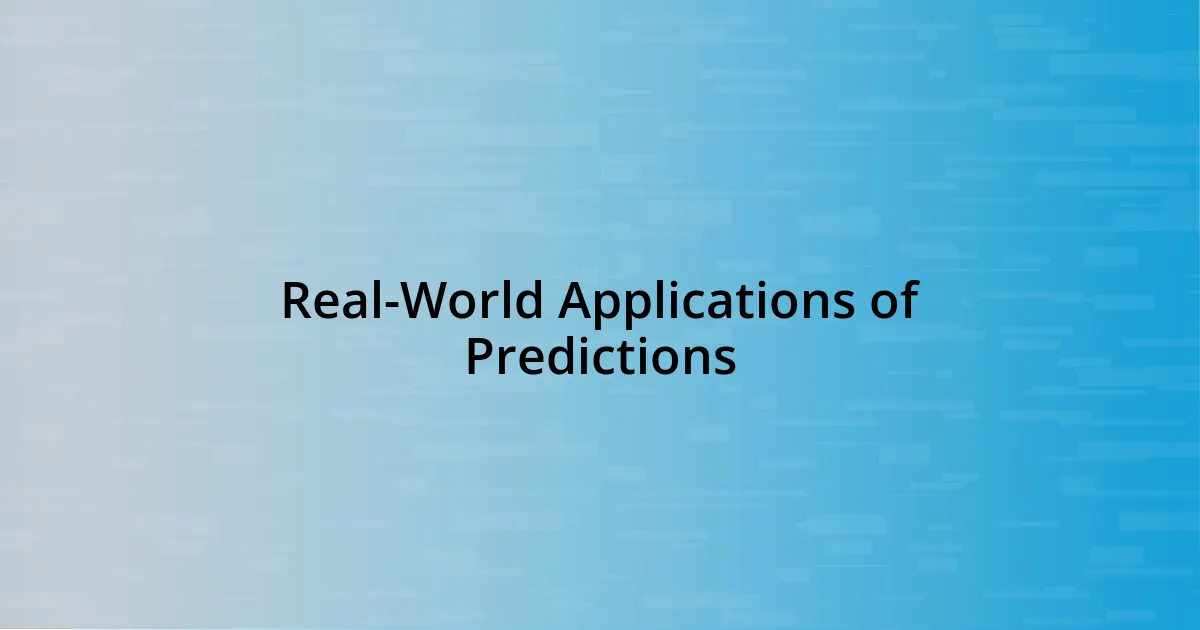 Real-World Applications of Predictions