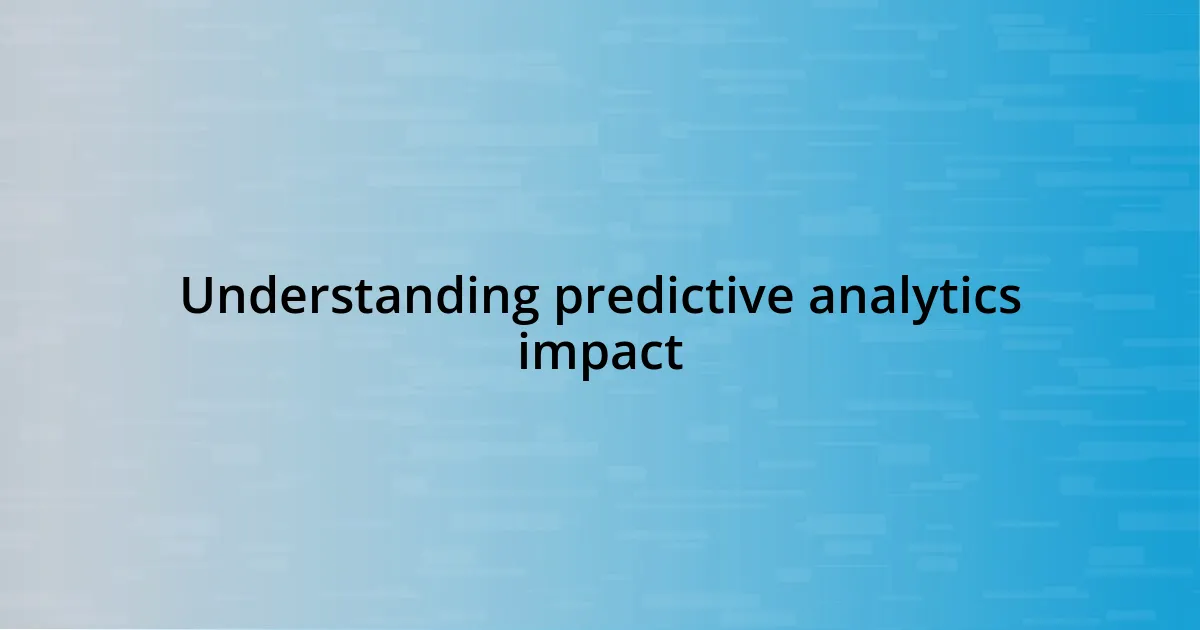 Understanding predictive analytics impact