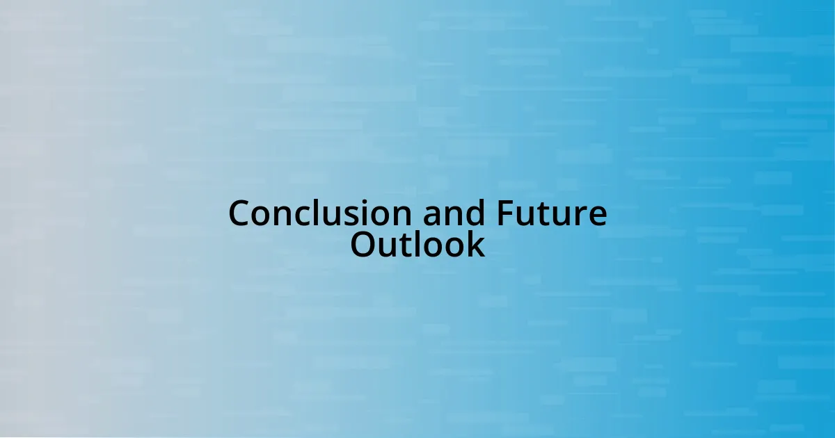 Conclusion and Future Outlook