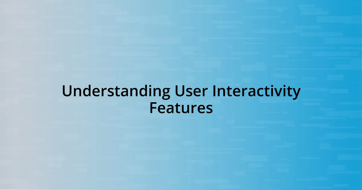 Understanding User Interactivity Features