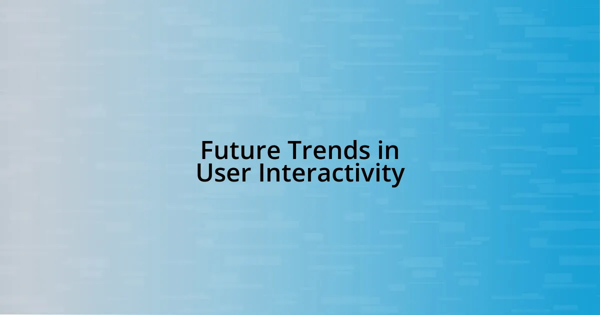 Future Trends in User Interactivity