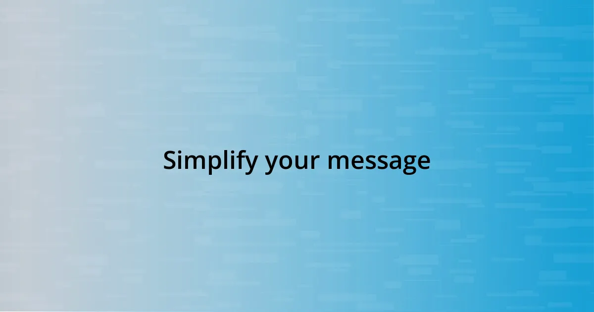 Simplify your message