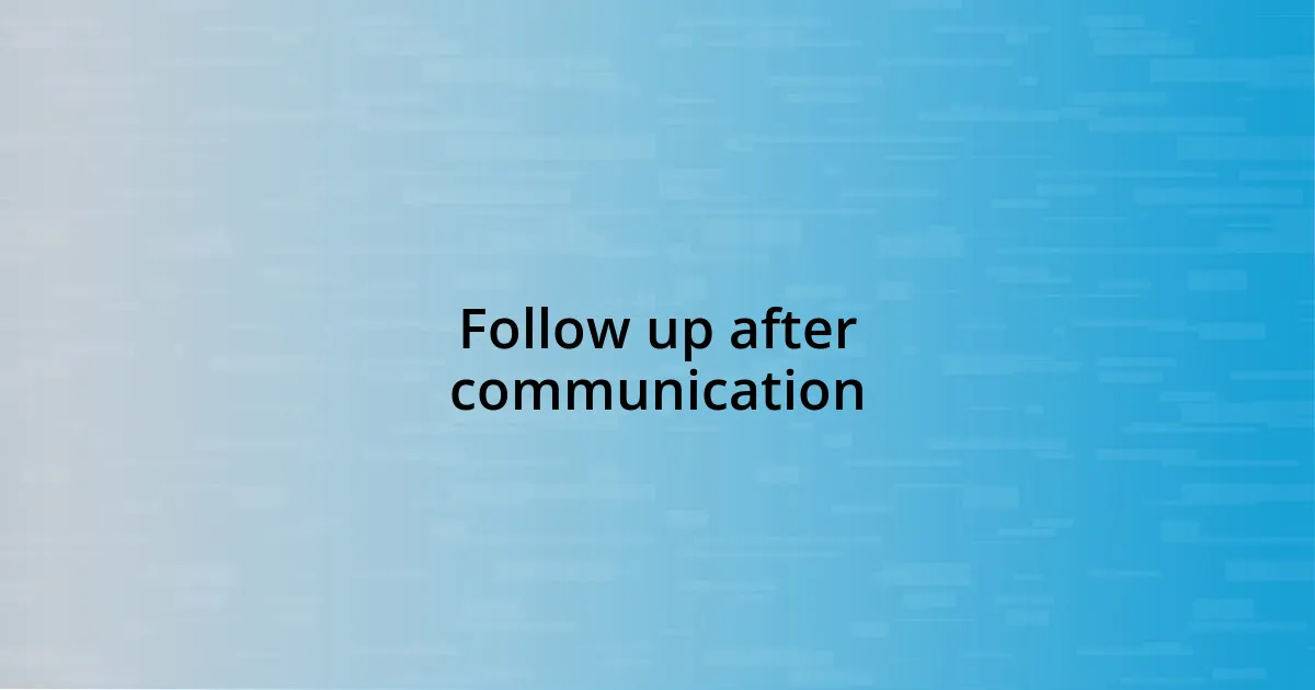 Follow up after communication