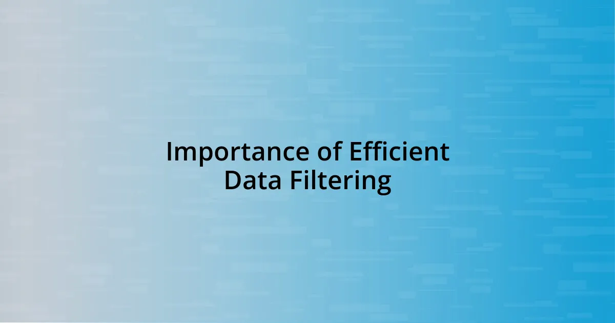 Importance of Efficient Data Filtering