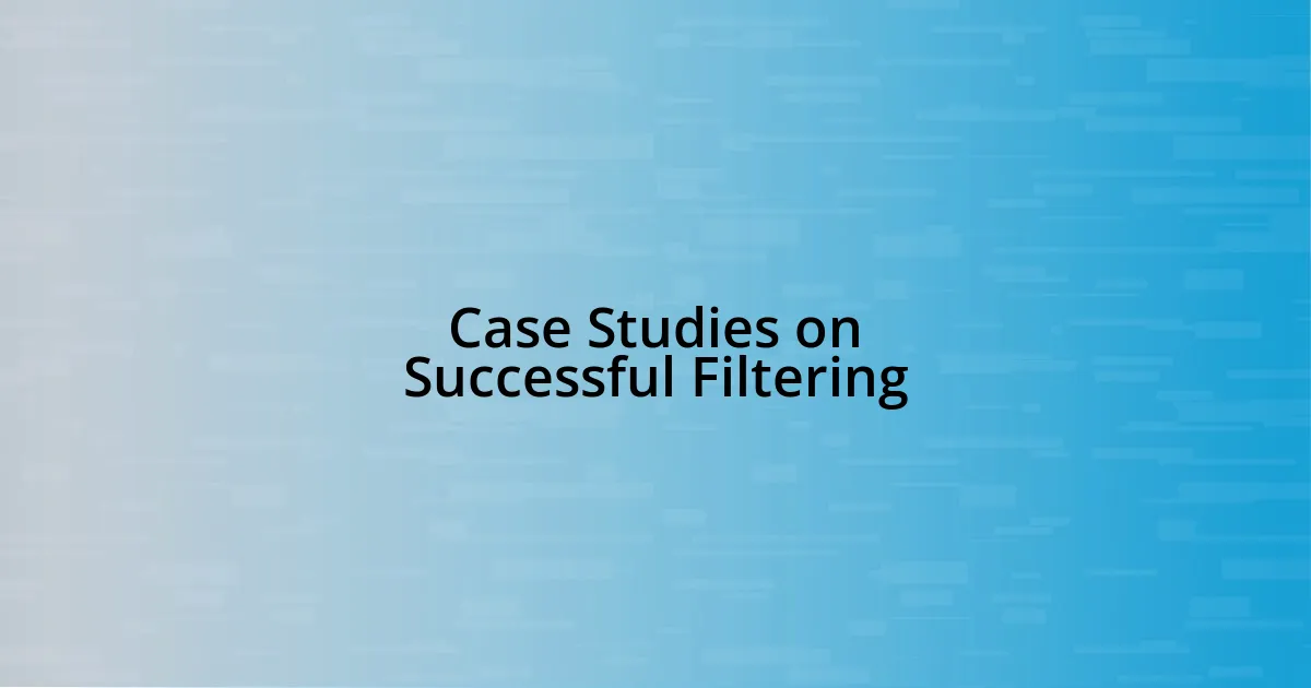 Case Studies on Successful Filtering