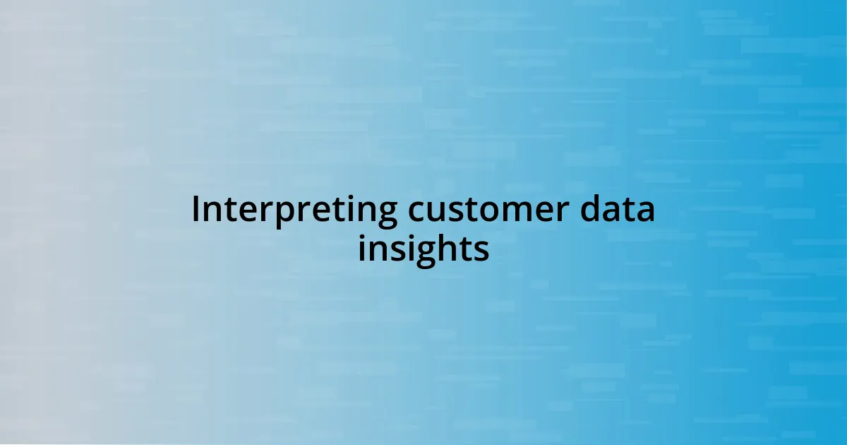 Interpreting customer data insights
