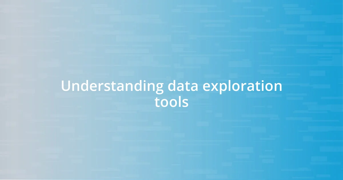 Understanding data exploration tools