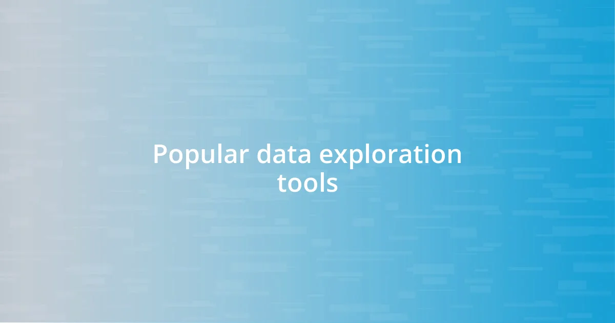 Popular data exploration tools