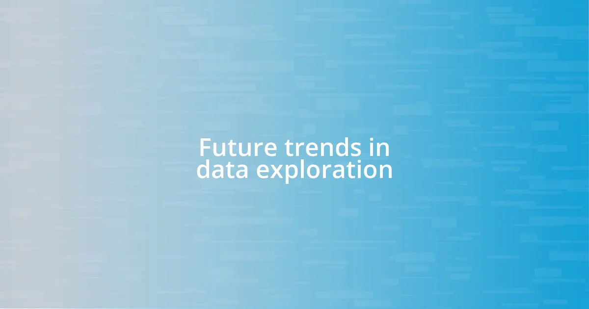 Future trends in data exploration