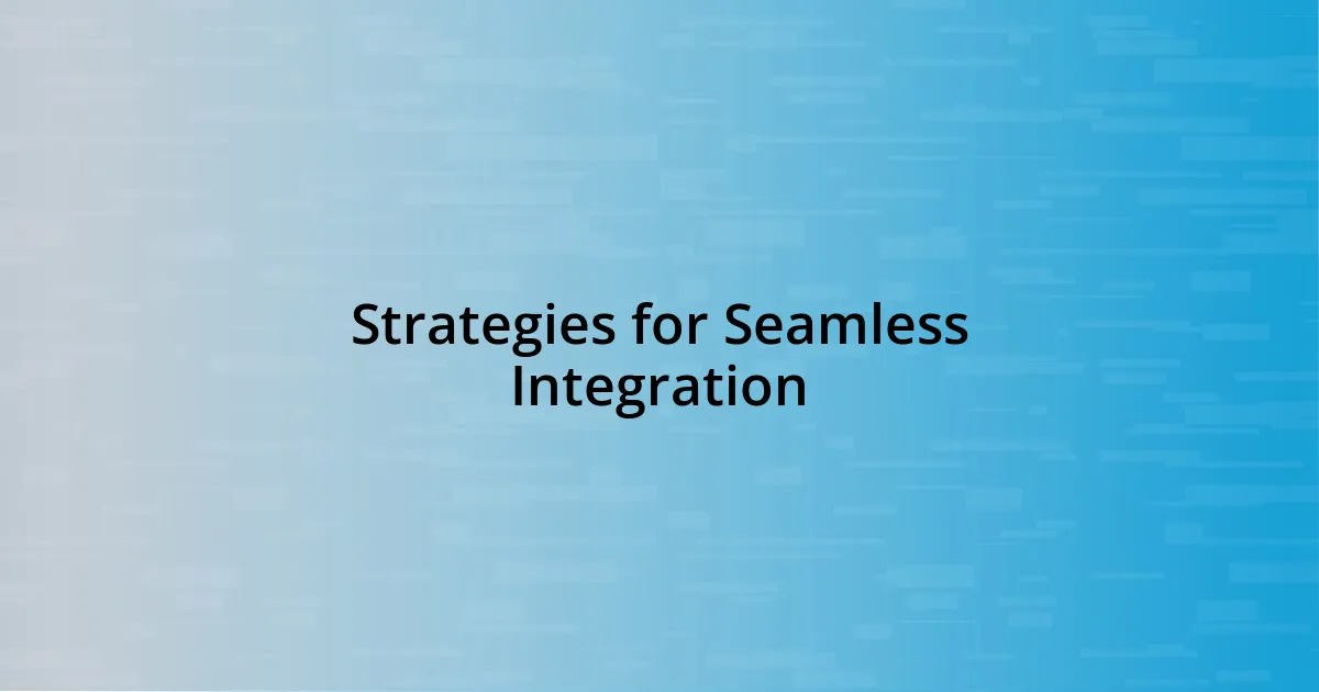 Strategies for Seamless Integration
